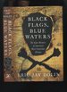 Black Flags, Blue Waters; the Epic History of America's Most Notorious Pirates