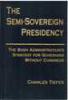 The Semi-Sovereign Presidency the Bush Administration's Strategy for Governing Without Congress
