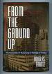 From the Ground Up: the Business of Building in the Age of Money