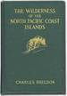 The Wilderness of the North Pacific Coast Islands: a Hunter's Experiences While Searching for Wapiti, Bears, and Caribou on the Larger Coast Islands of British Columbia and Alaska