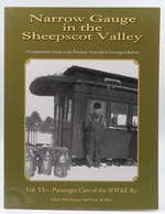 Narrow Gauge in the Sheepscot Valley Volume 6 Passenger Cars of the Ww&F Ry