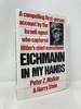 Eichmann in My Hands: a Compelling First-Person Account By the Israela Agent Who Captured Hitler's Chief Executioner