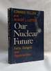 Our Nuclear Future; Facts, Dangers, and Opportunities