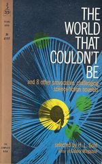 The World That Couldn't Be [Perma M 4197] and 8 Other Provocative, Challenging Science-Fiction Novelettes [Perma M4197]