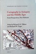 Cartography in Antiquity and the Middle Ages: Fresh Perspectives, New Methods