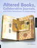 Altered Books, Collaborative Journals, and Other Adventures in Bookmaking