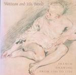 Watteau and His World: French Drawing From 1700 to 1750. (Exhibitions at the Frick Collection, Ny, 19 October 1999-9 January 2000; National Gallery of Canada, Ottawa, 11 February-8 May 2000).