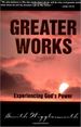 Greater Works: Experiencing God's Power