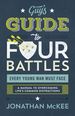 The Guy's Guide to Four Battles Every Young Man Must Face: a Manual to Overcoming Life€S Common Distractions