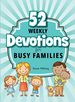 52 Weekly Devotions for Busy Families: Choose the Level That Fits Your Life Style