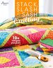 Stack, Slash & Sash: Quilting (Annie's Quilting)