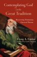 Contemplating God With the Great Tradition: Recovering Trinitarian Classical Theism