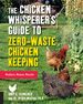 The Chicken Whisperer's Guide to Zero-Waste Chicken Keeping: Reduce, Reuse, Recycle