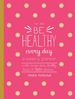 Be Healthy Every Day: a Weekly Planner--With Recipe Ideas, Healthy Hacks, and 300+ Stickers (to Do)