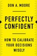 Perfectly Confident: How to Calibrate Your Decisions Wisely