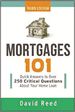 Mortgages 101: Quick Answers to Over 250 Critical Questions About Your Home Loan