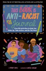 This Book is Anti-Racist Journal: Over 50 Activities to Help You Wake Up, Take Action, and Do the Work (Empower the Future)