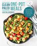 Clean Paleo One-Pot Meals: 100 Delicious Recipes From Pan to Plate in 30 Minutes Or Less