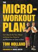 The Micro-Workout Plan: Get the Body You Want Without the Gym in 15 Minutes Or Less a Day