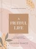 A Fruitful Life Journaling Devotional: a 45-Day Journey Through the Fruit of the Spirit