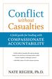 Conflict Without Casualties: a Field Guide for Leading With Compassionate Accountability