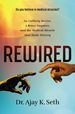 Rewired: an Unlikely Doctor, a Brave Amputee, and the Medical Miracle That Made History