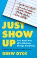 Just Show Up: How Small Acts of Faithfulness Change Everything (a Guide for Exhausted Christians)