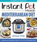 Instant Pot Miracle Mediterranean Diet Cookbook: 100 Simple and Tasty Recipes Inspired By One of the World's Healthiest Diets