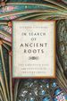 In Search of Ancient Roots: the Christian Past and the Evangelical Identity Crisis