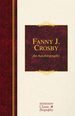 Fanny J. Crosby: an Autobiography (Hendrickson Classic Biographies)