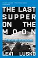The Last Supper on the Moon Bible Study Guide Plus Streaming Video: the Ocean of Space, the Mystery of Grace, and the Life Jesus Died for You to Have