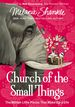 Church of the Small Things: the Million Little Pieces That Make Up a Life