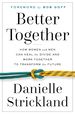 Better Together: How Women and Men Can Heal the Divide and Work Together to Transform the Future