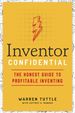 Inventor Confidential: the Honest Guide to Profitable Inventing