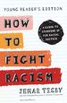 How to Fight Racism Young Reader's Edition: a Guide to Standing Up for Racial Justice