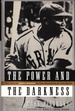 The Power and the Darkness: the Life of Josh Gibson in the Shadows of the Game