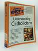 The Complete Idiot's Guide to Understanding Catholicism