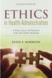 Ethics in Health Administration: a Practical Approach for Decision Makers, Fourth Edition