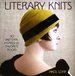 Literary Knits: 30 Patterns Inspired By Favorite Books