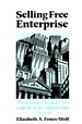 Selling Free Enterprise: the Business Assault on Labor and Liberalism, 1945-60 (the History of Media and Communication)