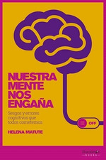 Nuestra Mente Nos Engaa Sesgos Y Errores Cognitivos Que to