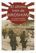 Ultimo Tren De Hiroshima Los Sobrevivientes Recuerdan El Pa