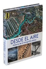 Desde El Aire Historia De La Fotografia Aerea (Cartone)-M