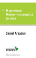 Peronismo Kirchner Y La Conquista Del Reino-Arzadun Danie