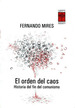 El Orden Del Caos. Historia Del Fin Delunismo, De Mires Fernando. Editorial Libros De La Araucaria, Tapa Blanda En EspaOl, 2005