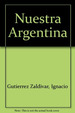 Nuestra Argentina: Con Cd, De Gutierrez Zaldivar Ignacio. Serie N/a, Vol. Volumen Unico. Editorial Zurbaran, Tapa Blanda, EdiciN 1 En EspaOl, 1999