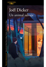 Libro Un Animal Salvaje-Joel Dicker-Alfaguara