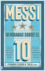 Messi-10 Miradas Sobre El 10, De Fernando Segura M. Trejo. Editorial Tendencias, Tapa Blanda En EspaOl, 2024
