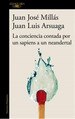 La Conciencia Contada Por Un Sapiens a Un Neandertal, De Millas, Juan Jose#Arsuaga, Juan Luis., Vol. 0. Editorial Alfaguara, Tapa Blanda, EdiciN 0 En EspaOl, 2024