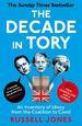 The Decade in Tory: the Sunday Times Bestseller: an Inventory of Idiocy From the Coalition to Covid